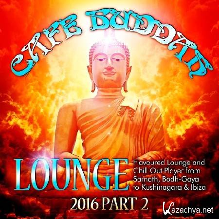 Cafe Buddah Lounge Flavoured Lounge and Chill out Player from Sarnath Bodh-Gaya to Kushinagara and Ibiza (2016 Pt 2)