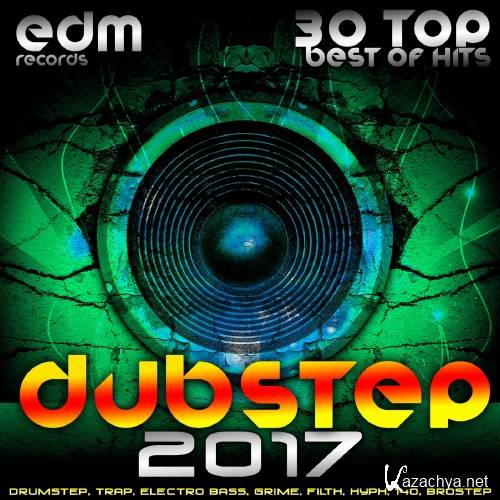 Dubstep 2017 (30 Top Best Of Hits, Drumstep, Trap, Electro Bass, Grime, Filth, Hyph, 140, Brostep) (2016)