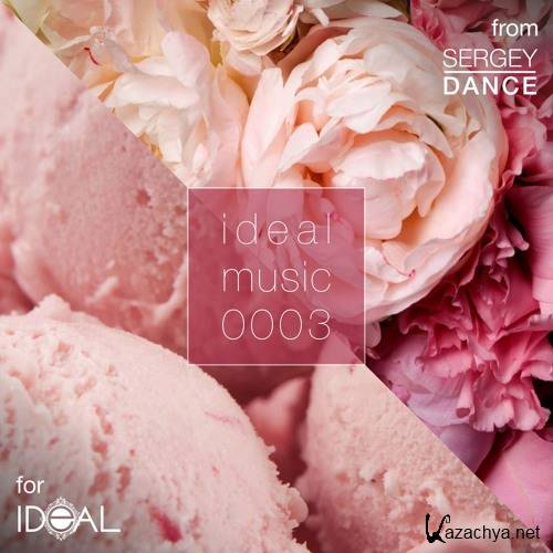 Sergey Dance - Ideal Music 0003 (2016)