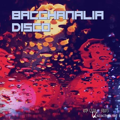 Bacchanalia Disco-Happy New Disco (Mixed By Van Czar) (2017)