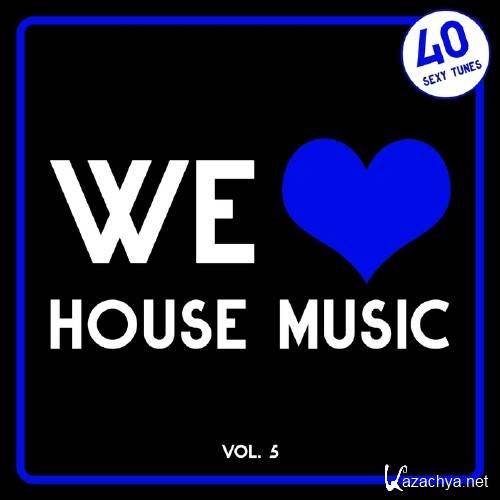 We Love House Music, Vol. 5 (40 Sexy Tunes) (2017)