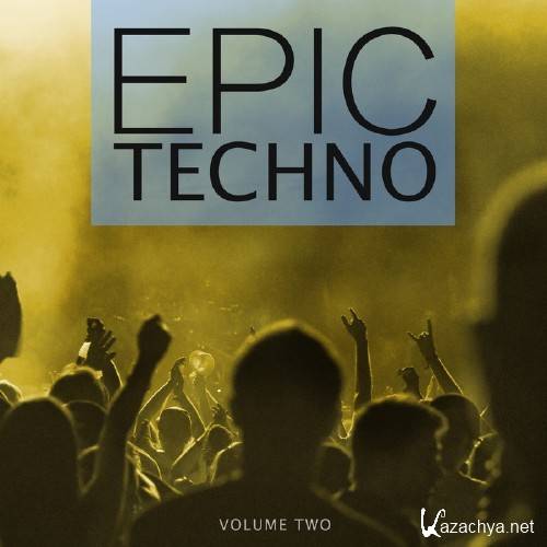 Epic Techno, Vol. 2 (Selection Of Dark & Straight Techno Sound) (2017)