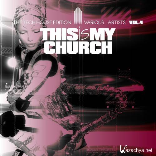 This Is My Church, Vol. 4 (The Tech House Edition) (2017)
