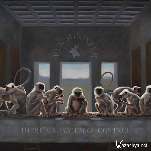 Elk Minister - There's a System of Control (2017)