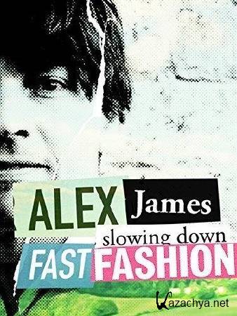   / Alex James: Slowing Down Fast Fashion (2016) HDTVRip (720p)