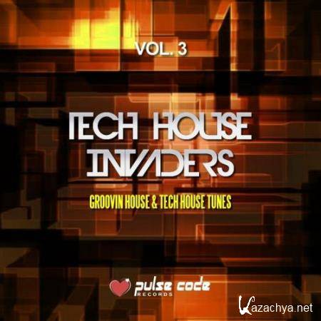 Tech House Invaders, Vol. 3 (Groovin House & Tech House Tunes) (2017)