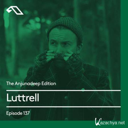 Luttrell - The Anjunadeep Edition 137 (2017-02-16)