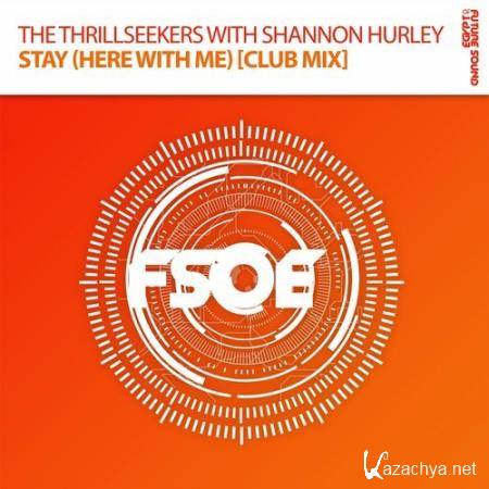 The Thrillseekers with Shannon Hurley - Stay (Here With Me) (Club Mix)  (2017)