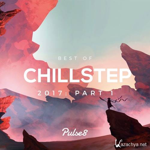 Pulse8 - Best of Chillstep 2017: Part 1 (2017)