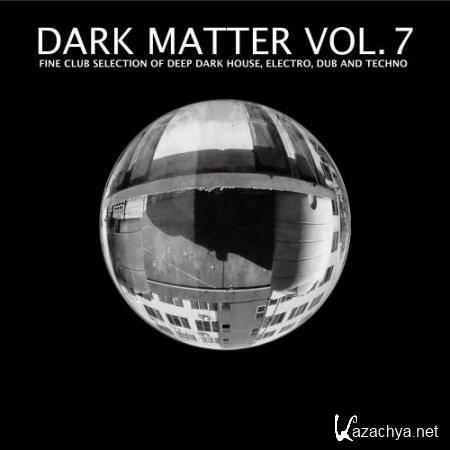 Dark Matter, Vol. 7 - Fine Club Selection of Deep Dark House, Electro, Dub and Techno (2017)