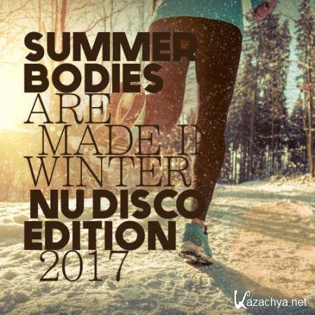 Summer Bodies Are Made in Winter: Nu Disco Edition 2017 (2017)