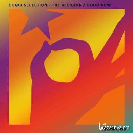 Coqui Selection - The Religion / Good Now (2017)