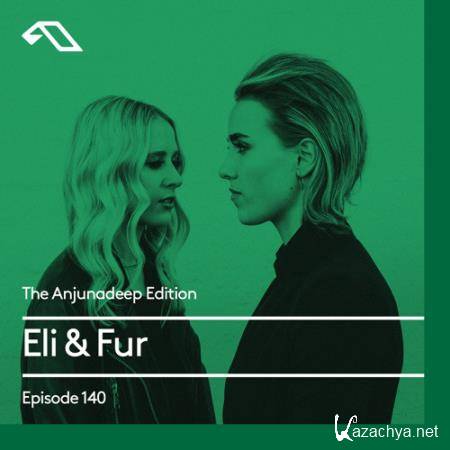 Eli & Fur - The Anjunadeep Edition 140 (2017-03-09)