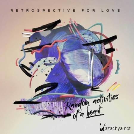 Retrospective For Love - Random Activities Of A Heart (2017)