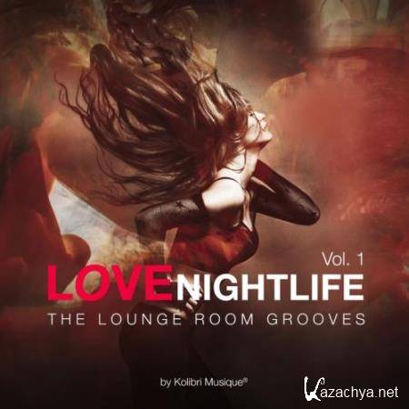 Love Nightlife, Vol. 1 - The Lounge Room Grooves By Kolibri Musique (2017)