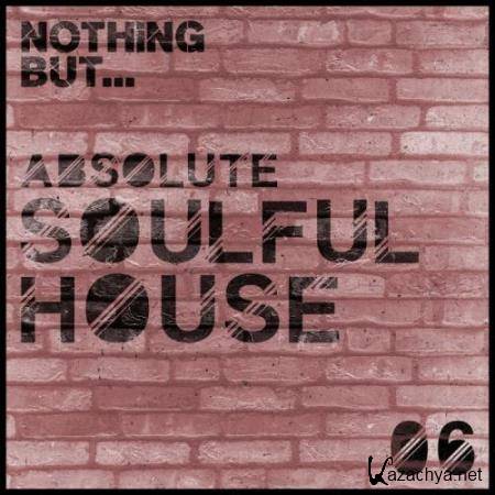 Nothing But... Absolute Soulful House, Vol. 6 (2017)