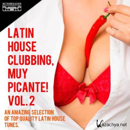 Latin House Clubbing, Muy Picante, Vol. 2 (An Amazing Selection Of Top Quality Latin House Tunes) (2017)