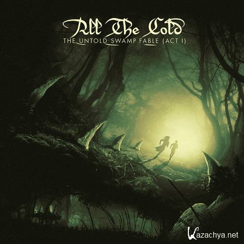All The Cold - The Untold Swamp Fable (Act I) (2017)