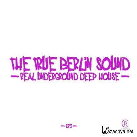 The True Berlin Sound-Real Underground Deep House, Vol. 3 (2017)