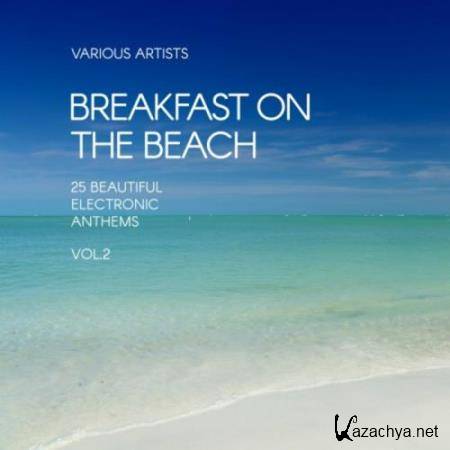 Breakfast On The Beach (25 Beautiful Electronic Anthems) Vol 2 (2017)