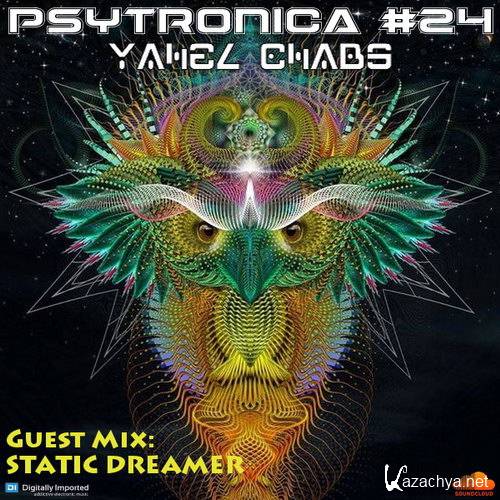 Yahel Chabs x Static Dreamer - PsyTronica Radioshow Chapter #24 (2017)