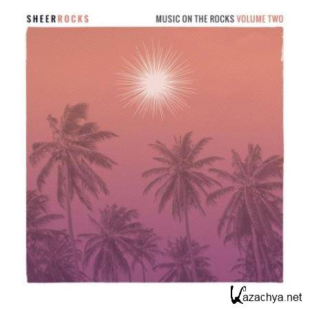 Sheer Rocks: Music on the Rocks, Vol. 2 (2017)