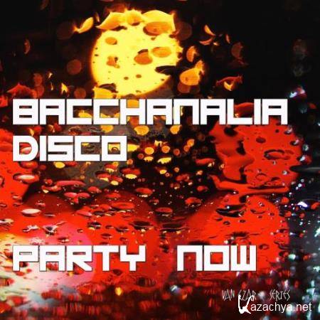 Bacchanalia Disco - Party Now (Mixed By Disco Van) (2017)