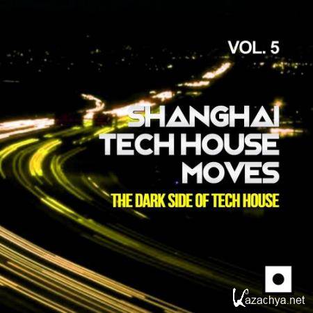Shanghai Tech House Moves, Vol. 5 (The Dark Side Of Tech House) (2017)