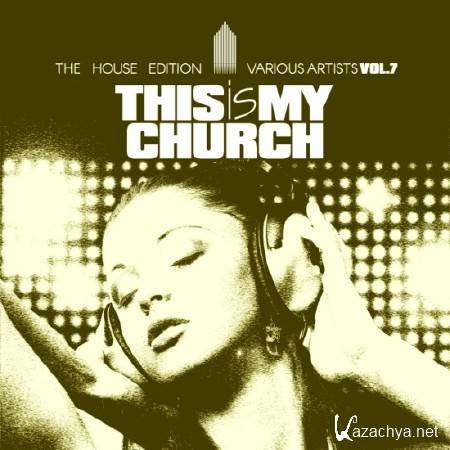 THIS IS MY CHURCH VOL 7 (THE HOUSE EDITION) (2017)
