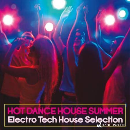 Hot Dance House Summer (Electro Tech House Selection) (2017)