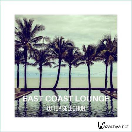East Coast Lounge Dj Top Selection (2017)