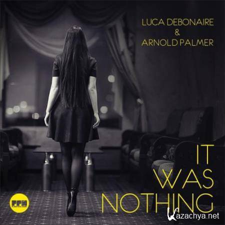 Luca Debonaire and Arnold Palmer - It Was Nothing (2017)