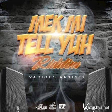 Mek Mi Tell Yuh Riddim (2017)