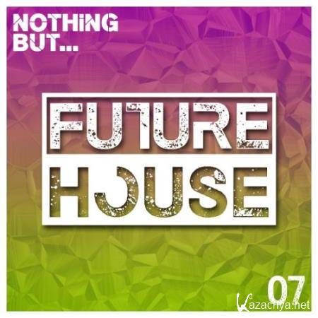 Nothing But... Future House, Vol. 07 (2017)