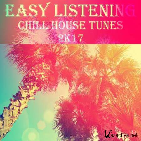 Easy Listening Chill House Tunes 2K17 (2017)