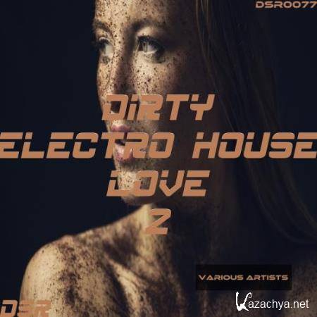 Dirty Electro House Love, Vol. 2 (2017)