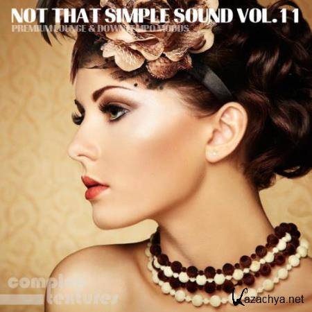Not That Simple Sound Vol 11: Premium Lounge & Downtempo Moods (2017)