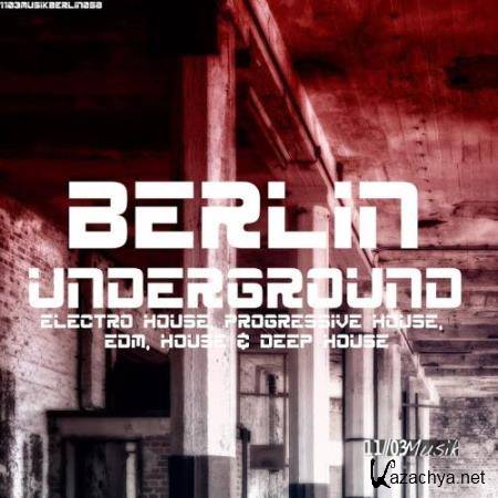 Berlin Underground Electro House, Progressive House, EDM, House & Deep House (2017)