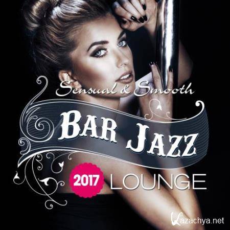 Bar Jazz, Sensual And Smooth Lounge, 2017 (2017)