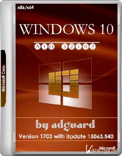Windows 10 x86/x64 Version 1703 with Update 15063.540 AIO 32in2 Adguard v.17.08.09 (RUS/ENG/2017)