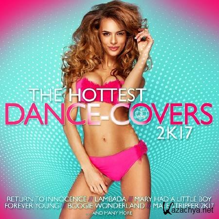 THE HOTTEST DANCE-COVERS 2K17 (2017)