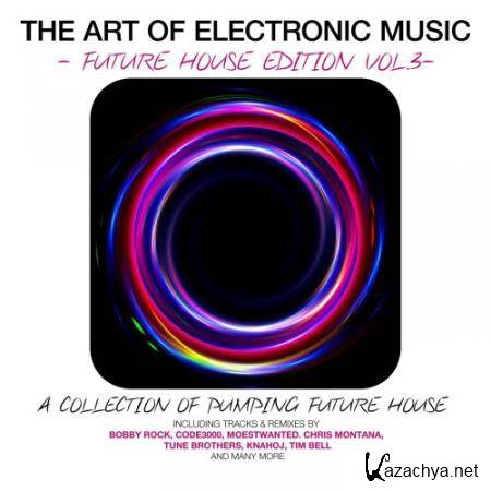The Art Of Electronic Music - Future House Edition, Vol. 3 (2017)