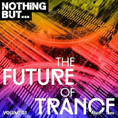 NOTHING BUT... THE FUTURE SOUND OF TRANCE VOL. 03 (2017)