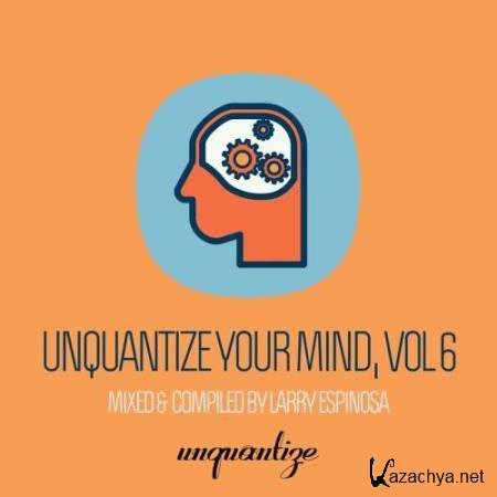Larry Espinosa - Unquantize Your Mind Vol 6 (2017)