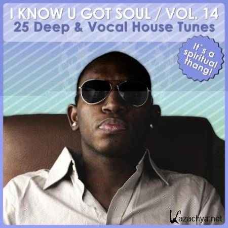 I Know U Got Soul, Vol. 14 - Deep and Vocal House Tunes (2017)