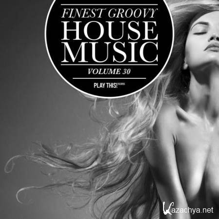 Finest Groovy House Music, Vol. 30 (2017)