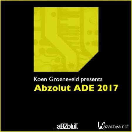 Koen Groeneveld Presents Abzolut ADE 2017 (2017)