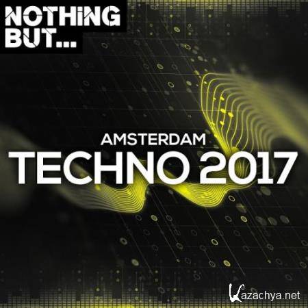 Nothing But... Amsterdam Techno 2017 (2017)