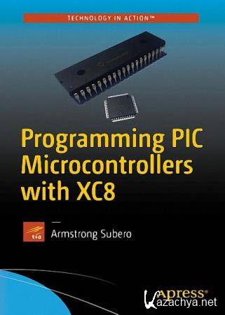Armstrong Subero - Programming PIC Microcontrollers with XC8