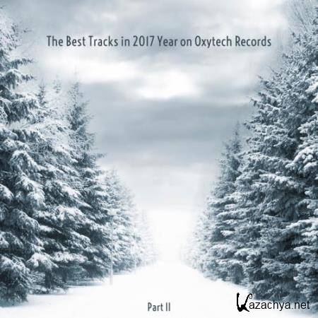 The Best Tracks in 2017 Year on Oxytech Records. Part II (2018)